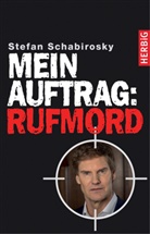 Stefan Schabirosky - Mein Auftrag: Rufmord