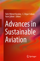 C. Ozgur Colpan, Tahir Hikmet Karakoç, Ozgur Colpan, C Ozgur Colpan, Yasin Söhret, Yasin Şöhret - Advances in Sustainable Aviation