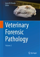 Jason W. Brooks, Jaso W Brooks, Jason W Brooks - Veterinary Forensic Pathology, Volume 2