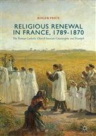 Roger Price - Religious Renewal in France, 1789-1870