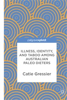 Catie Gressier - Illness, Identity, and Taboo among Australian Paleo Dieters