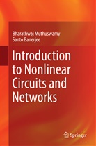 Santo Banerjee, Bharathwa Muthuswamy, Bharathwaj Muthuswamy - Introduction to Nonlinear Circuits and Networks
