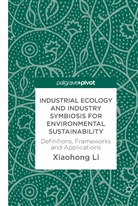 Xiaohong Li - Industrial Ecology and Industry Symbiosis for Environmental Sustainability