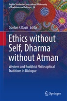 Gordon Davis, Gordon F. Davis, Gordo F Davis, Gordon F Davis - Ethics without Self, Dharma without Atman