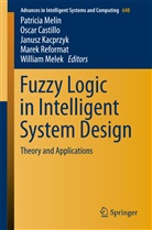 Osca Castillo, Oscar Castillo, Janusz Kacprzyk, Janusz Kacprzyk et al, William Melek, Patricia Melin... - Fuzzy Logic in Intelligent System Design