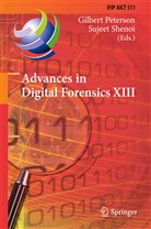 Gilber Peterson, Gilbert Peterson, Shenoi, Shenoi, Sujeet Shenoi - Advances in Digital Forensics XIII