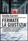 Cecilia Carreri - Fermate la giustizia. I disservizi, le inefficienze, le ingiustizie quotidiane