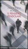 Francesca Rigotti - Il pensiero pendolare