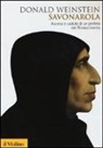 Donald Weinstein, G. Caravale - Savonarola. Ascesa e caduta di un profeta del Rinascimento