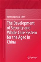 Yanzhon Wang, Yanzhong Wang - The Development of Security and Whole Care System for the Aged in China