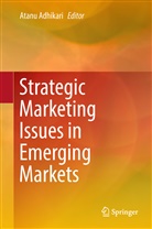 Atan Adhikari, Atanu Adhikari - Strategic Marketing Issues in Emerging Markets