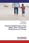 Beatric Makworo, Beatrice Makworo, Winfrid Olaly, Winfrida Olaly, Christi Wasanga, Christine Wasanga - Psycho Social Factors That Affect Girls' Academic Performance in Kenya