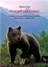 Matteo Zeni - In nome dell'orso. Il declino e il ritorno dell'orso bruno sulle Alpi. Storia, cronaca, conflitti e sfide