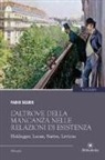 Fabio Squeo - L'altrove della mancanza nelle relazioni di esistenza. Heidegger, Lacan, Sartre, Lévinas