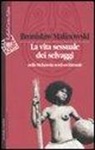 Bronislaw Malinowski - La vita sessuale dei selvaggi nella Melanesia nord-occidentale