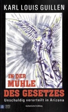 Karl L. Guillen - In der Mühle des Gesetzes