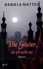 Daniela Mattes - Die Geister, die ich nicht rief