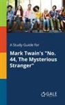 Cengage Learning Gale - A Study Guide for Mark Twain's "No. 44, The Mysterious Stranger"