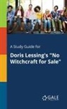 Cengage Learning Gale - A Study Guide for Doris Lessing's "No Witchcraft for Sale"
