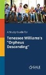 Cengage Learning Gale - A Study Guide for Tenessee Williams's "Orpheus Descending"
