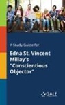 Cengage Learning Gale - A Study Guide for Edna St. Vincent Millay's "Conscientious Objector"