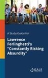 Cengage Learning Gale - A Study Guide for Lawrence Ferlinghetti's "Constantly Risking Absurdity"