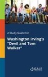 Cengage Learning Gale - A Study Guide for Washington Irving's "Devil and Tom Walker"