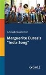 Cengage Learning Gale - A Study Guide for Marguerite Duras's "India Song"