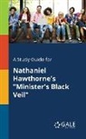 Cengage Learning Gale - A Study Guide for Nathaniel Hawthorne's "Minister's Black Veil"