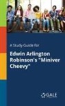Cengage Learning Gale - A Study Guide for Edwin Arlington Robinson's "Miniver Cheevy"