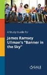 Cengage Learning Gale - A Study Guide for James Ramsey Ullman's "Banner in the Sky"