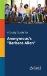 Cengage Learning Gale - A Study Guide for Anonymous's "Barbara Allen"