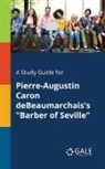 Cengage Learning Gale - A Study Guide for Pierre-Augustin Caron DeBeaumarchais's "Barber of Seville"