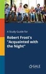 Cengage Learning Gale - A Study Guide for Robert Frost's "Acquainted With the Night"