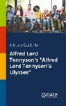 Cengage Learning Gale - A Study Guide for Alfred Lord Tennyson's "Alfred Lord Tennyson'a Ulysses"