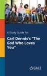 Cengage Learning Gale - A Study Guide for Carl Dennis's "The God Who Loves You"