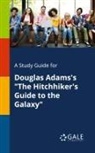 Cengage Learning Gale - A Study Guide for Douglas Adams's "The Hitchhiker's Guide to the Galaxy"