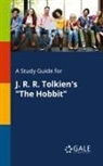 Cengage Learning Gale - A Study Guide for J. R. R. Tolkien's "The Hobbit"