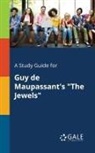 Cengage Learning Gale - A Study Guide for Guy De Maupassant's "The Jewels"
