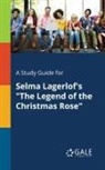 Cengage Learning Gale - A Study Guide for Selma Lagerlof's "The Legend of the Christmas Rose"