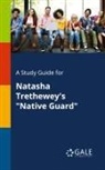 Cengage Learning Gale - A Study Guide for Natasha Trethewey's "Native Guard"
