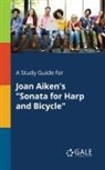 Cengage Learning Gale - A Study Guide for Joan Aiken's "Sonata for Harp and Bicycle"