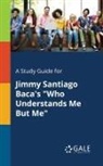 Cengage Learning Gale - A Study Guide for Jimmy Santiago Baca's "Who Understands Me But Me"