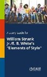 Cengage Learning Gale - A Study Guide for William Strunk Jr./E. B. White's "Elements of Style"