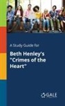 Cengage Learning Gale - A Study Guide for Beth Henley's "Crimes of the Heart"