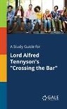 Cengage Learning Gale - A Study Guide for Lord Alfred Tennyson's "Crossing the Bar"