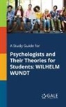 Cengage Learning Gale - A Study Guide for Psychologists and Their Theories for Students