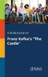 Cengage Learning Gale - A Study Guide for Franz Kafka's "The Castle"