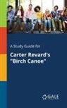 Cengage Learning Gale - A Study Guide for Carter Revard's "Birch Canoe"