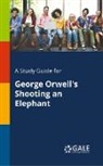 Cengage Learning Gale - A Study Guide for George Orwell's Shooting an Elephant